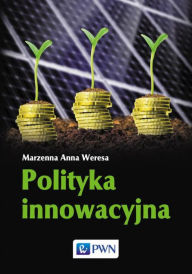 Title: Polityka innowacyjna, Author: Anna Marzenna