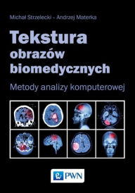 Title: Tekstura obrazów biomedycznych, Author: Strzelecki Michal