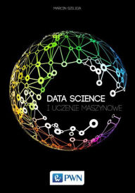 Title: Data Science i uczenie maszynowe, Author: Szeliga Marcin