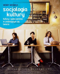 Title: Socjologia kultury. Kultury i spoleczenstwa w zmieniajacym sie swiecie, Author: Griswold Wendy