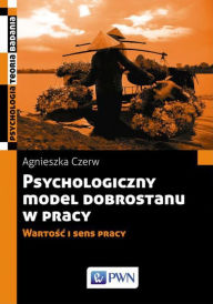 Title: Psychologiczny model dobrostanu w pracy, Author: Czerw Agnieszka
