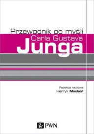 Title: Przewodnik po mysli Carla Gustava Junga, Author: Machon Henryk