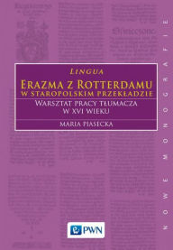 Title: Lingua Erazma z Rotterdamu w staropolskim przekladzie, Author: Piasecka Maria