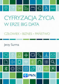 Title: Cyfryzacja zycia w erze Big Data, Author: Surma Jerzy