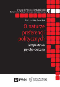 Title: O naturze preferencji politycznych. Perspektywa psychologiczna., Author: Urszula Jakubowska
