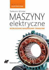 Title: Maszyny elektryczne wzbudzane magnesami trwalymi, Author: Tadeusz Glinka