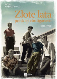 Title: Zlote lata polskiej chuliganerii 1950-1960, Author: Piotr Ambroziewicz