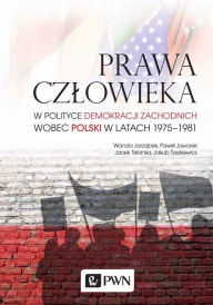 Title: Prawa czlowieka w polityce demokracji zachodnich wobec Polski w latach 1975-1981, Author: Jacek Tebinka