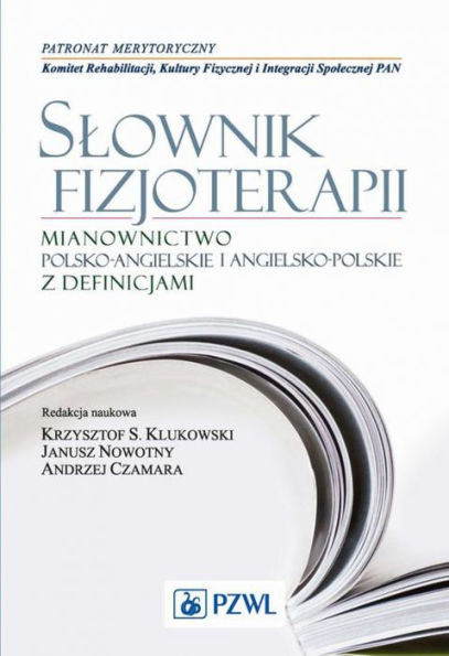 Slownik fizjoterapii. Mianownictwo polsko-angielskie i angielsko-polskie z definicjami