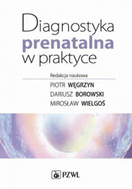 Title: Diagnostyka prenatalna w praktyce, Author: Wegrzyn Piotr