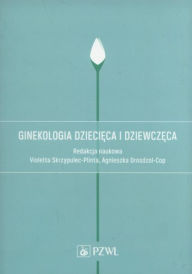 Title: Ginekologia dziecieca i dziewczeca, Author: Bialka Agnieszka
