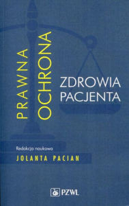 Title: Prawna ochrona zdrowia pacjenta, Author: Pacian Jolanta