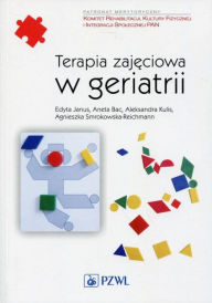 Title: Terapia zajeciowa w geriatrii, Author: Kulis Aleksandra