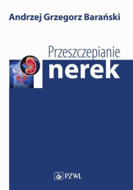 Title: Przeszczepianie nerek, Author: Baranski Andrzej