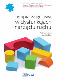 Title: Terapia zajeciowa w dysfunkcjach narzadu ruchu, Author: Aneta Bac
