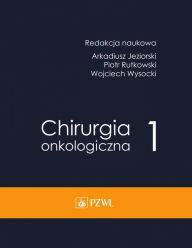 Title: Chirurgia onkologiczna. Tom 1, Author: Arkadiusz Jeziorski