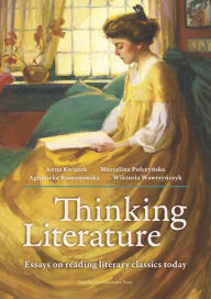 Title: Thinking Literature: Essays on Reading Literary Classics Today, Author: Agnieszka Romanowska