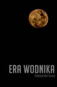 Title: Era Wodnika, Author: Aleksander Sowa