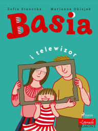 Title: Basia i telewizor, Author: Zofia Stanecka