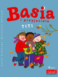 Title: Basia i przyjaciele - Titi, Author: Zofia Stanecka