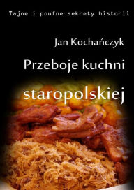 Title: Przeboje kuchni staropolskiej: Fruwaj, Author: Jan Kocha