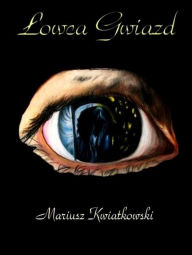 Title: Lowca gwiazd, Author: Mariusz Kwiatkowski