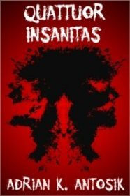 Title: Quattuor Insanitas, Author: Adrian K. Antosik
