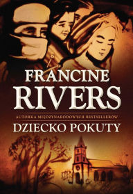 Title: Dziecko pokuty, Author: Francine Rivers