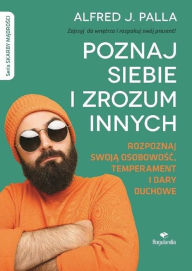 Title: Poznaj siebie i zrozum innych. Rozpoznaj swoja osobowosc, temperament i dary duchowe: Skarby Madrosci, Author: Alfred J. Palla