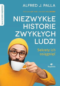 Title: Niezwykle historie zwyklych ludzi - sekrety ich osiagniec: Skarby Madrosci, Author: Alfred J. Palla