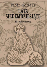 Title: Lata siedemdziesiate, Author: Piotr Kotlarz