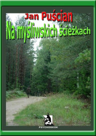 Title: Na mysliwskich sciezkach, Author: Jan Puscian