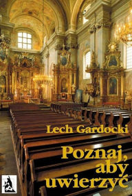 Title: Poznaj, aby uwierzyc. Liturgia Mszy Swi, Author: Lech Gardocki