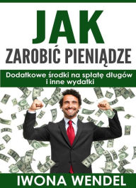 Title: Jak zarobic pieniadze, Author: Iwona Wendel