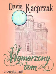 Title: Wymarzony dom, Author: Daria Kacprzak