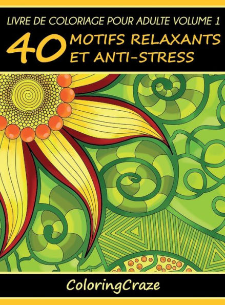 Livre de coloriage pour adulte Volume 1: 40 motifs relaxants et anti-stress