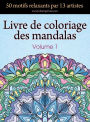 Livre de coloriage des mandalas: 50 motifs relaxants par 13 artistes, coloration de prï¿½sence attentive pour les adultes, volume 1