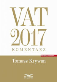 Title: VAT 2017. Komentarz, Author: Krywan Tomasz