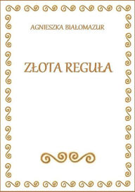 Title: Zlota Regula, Author: Agnieszka Bialomazur