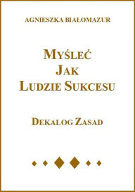 Title: Myslec jak ludzie sukcesu, Author: Agnieszka Bialomazur