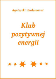 Title: Klub pozytywnej energii, Author: Agnieszka Bialomazur