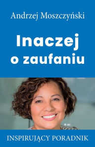 Title: Inaczej o zaufaniu, Author: Andrzej Moszczynski