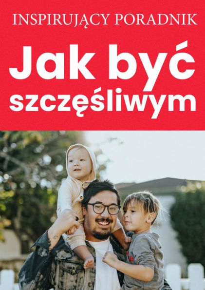 Jak byc szczesliwym