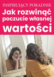 Title: Jak rozwinac poczucie wlasnej wartosci, Author: Andrzej Moszczynski