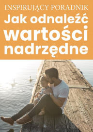 Title: Jak odnalezc wartosci nadrzedne, Author: Andrzej Moszczynski