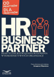 Title: HR Business Partner: Praktyczne rozwiazania budowania wysokoefektywnych organizacji, Author: zbiorowa Praca