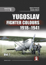 Title: Yugoslav Fighter Colours 1918-1941: Volume 1, Author: Ognjan Petrovic