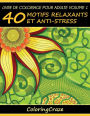 Livre de coloriage pour adulte Volume 1: 40 motifs relaxants et anti-stress
