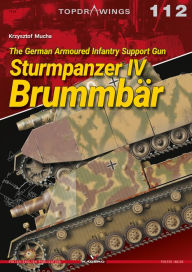 Title: The German Armoured Infantry Support Gun Sturmpanzer IV Brummbär, Author: Krzysztof Mucha