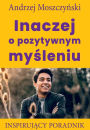 Inaczej o pozytywnym mysleniu